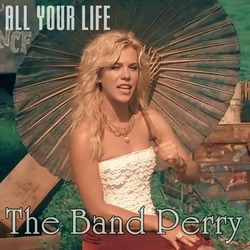 The Band Perry-All Your Life