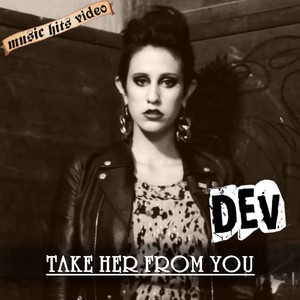 Dev - Take Her From You