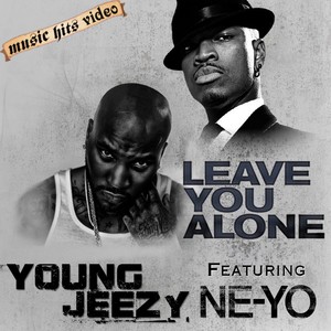 Young Jeezy feat Ne-Yo - Leave You Alone