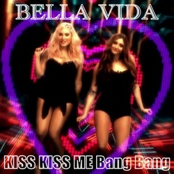 Bella Vida - Kiss Kiss Me Bang Bang