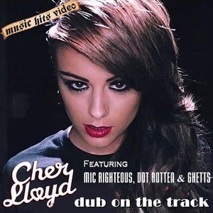 Cher Lloyd ft Mic Righteous, Dot Rotten & Ghetts - Dub On The Track