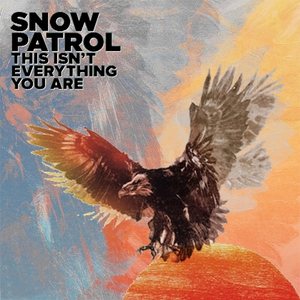Snow Patrol - This Isn't Everything You Are