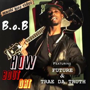 BoB feat. Future & Trae Da Truth - How Bout Dat