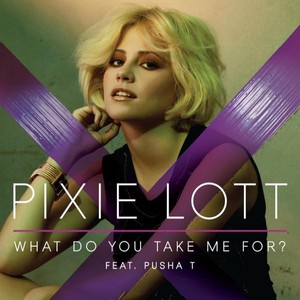 Pixie Lott feat Pusha T - What Do You Take Me For EP