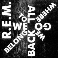 R.E.M. - We All Go Back to Where We Belong