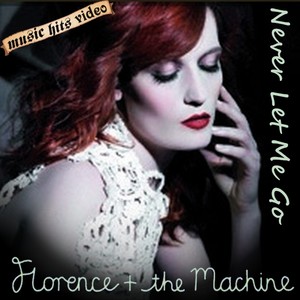 Florence + The Machine - Never Let Me Go