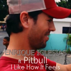 Enrique Iglesias ft Pitbull - I Like How It Feels