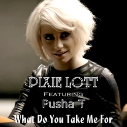 Pixie Lott ft Pusha T - What Do You Take Me For