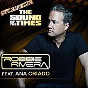 Robbie Rivera feat. Ana Criado - The Sound Of The Times