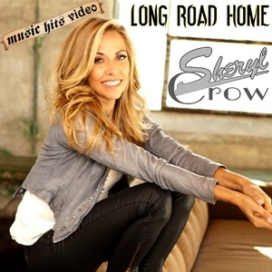 Sheryl Crow - Long Road Home